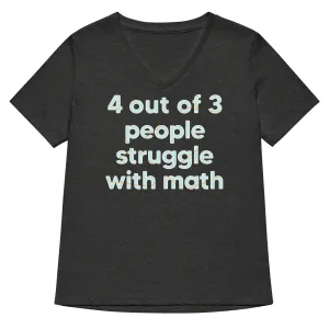 4 Out Of 3 People Struggle With Math Women's V-Neck Tee