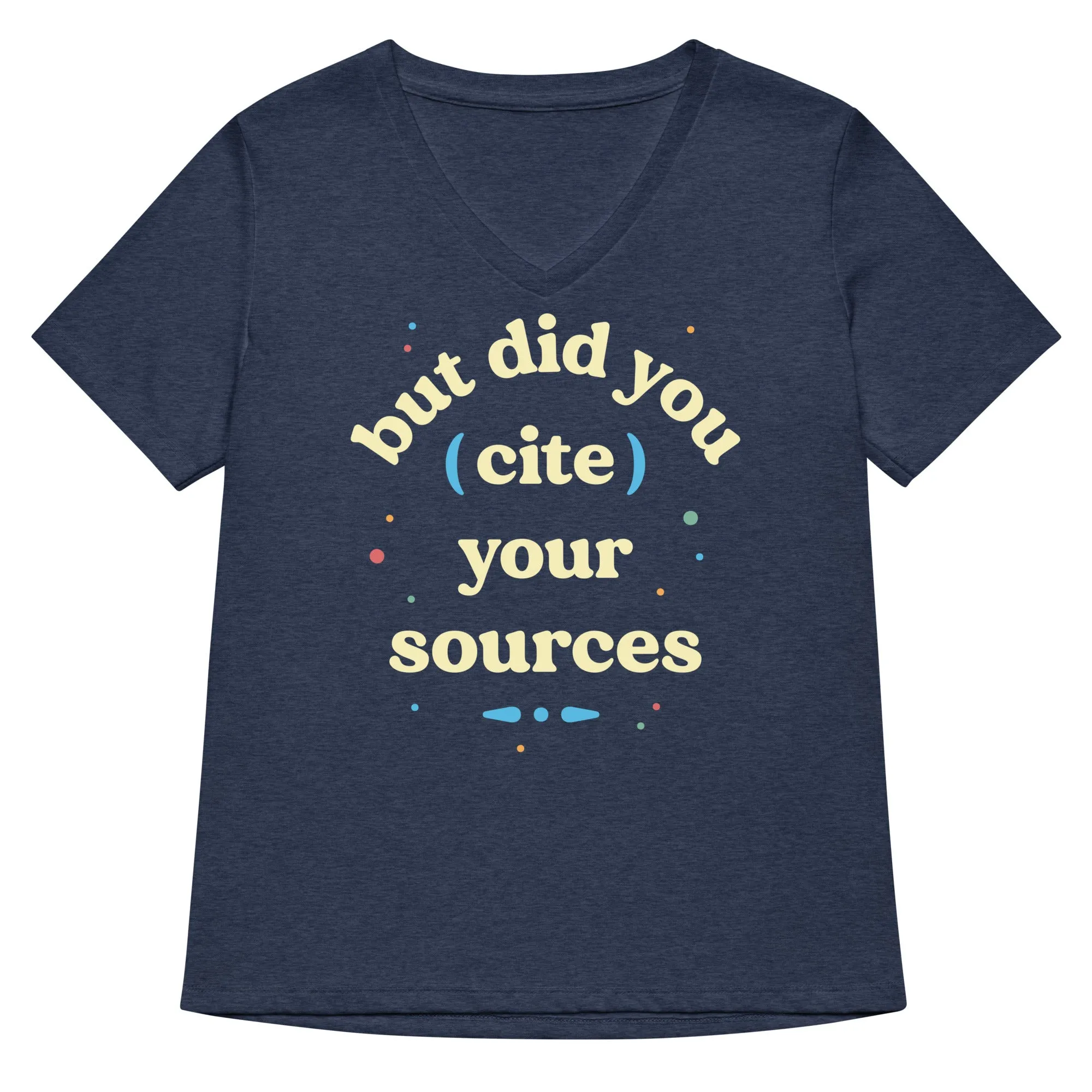 But Did You Cite Your Sources Women's V-Neck Tee