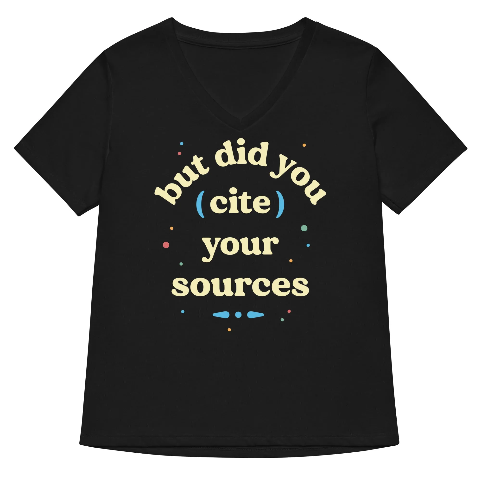 But Did You Cite Your Sources Women's V-Neck Tee