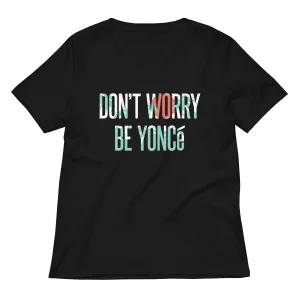 Don't Worry Be Yonce Women's V-Neck Tee